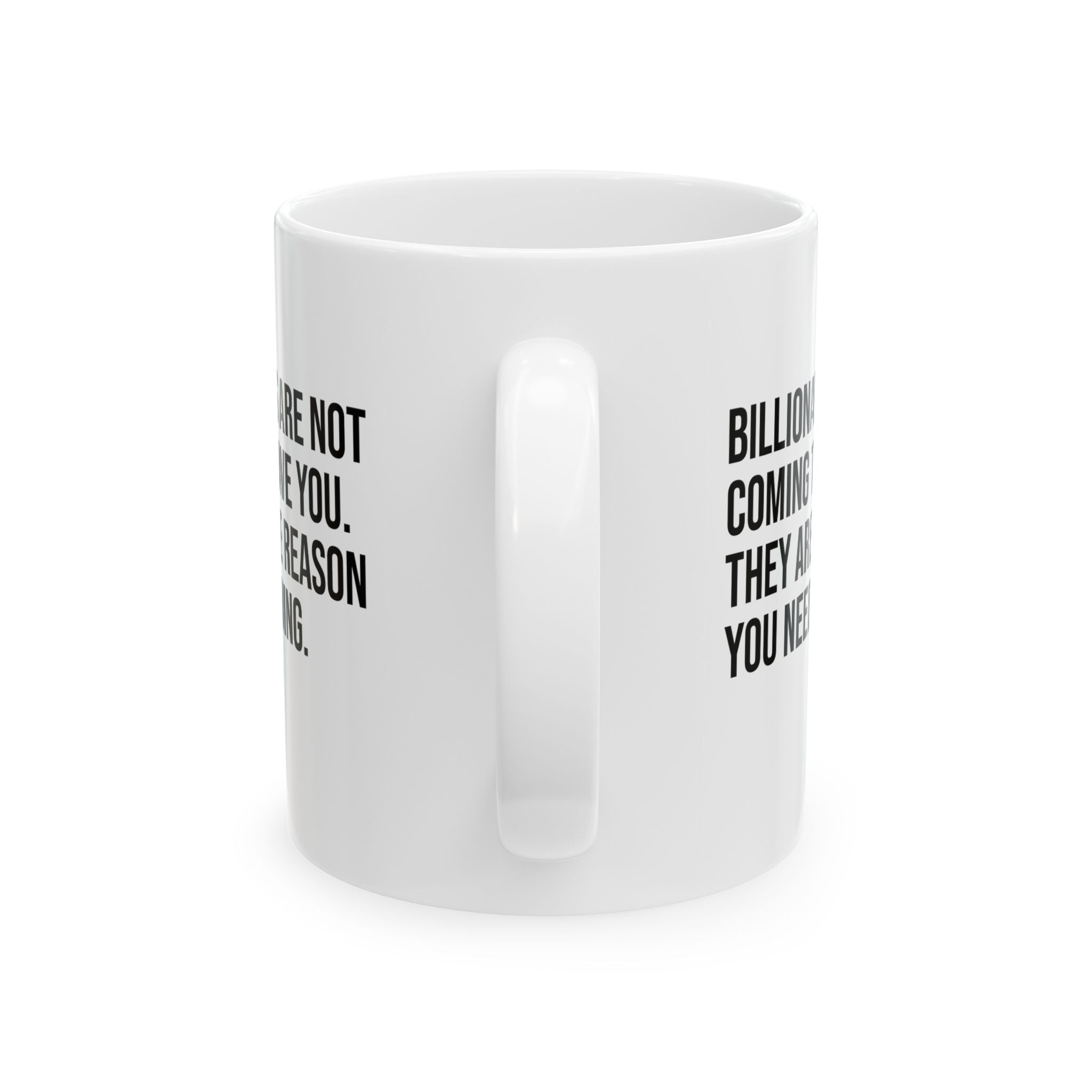 Billionaires are not coming to save you. They are the reason you need saving Mug 11oz (White & Black)-Mug-The Original God Ain't Petty But I Am