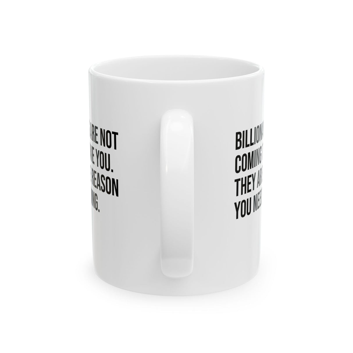 Billionaires are not coming to save you. They are the reason you need saving Mug 11oz (White & Black)-Mug-The Original God Ain't Petty But I Am