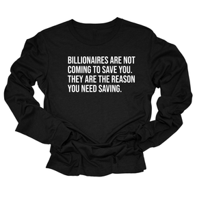 Billionaires are not coming to save you. They are the reason you need saving Unisex Long Sleeved Tee-Long Sleeved T-Shirt-The Original God Ain't Petty But I Am