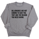 Billionaires are not coming to save you. They are the reason you need saving Unisex Sweatshirt-Sweatshirt-The Original God Ain't Petty But I Am