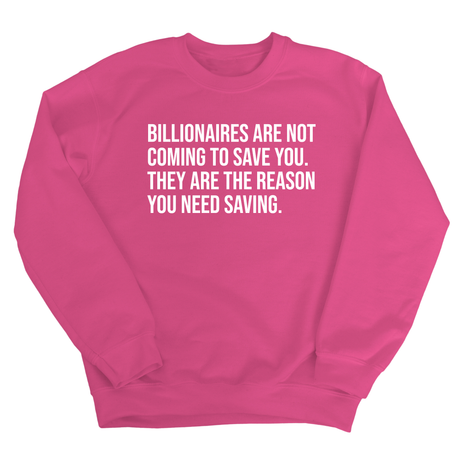 Billionaires are not coming to save you. They are the reason you need saving Unisex Sweatshirt-Sweatshirt-The Original God Ain't Petty But I Am