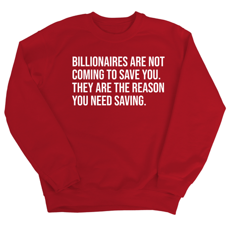 Billionaires are not coming to save you. They are the reason you need saving Unisex Sweatshirt-Sweatshirt-The Original God Ain't Petty But I Am