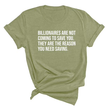 Billionaires are not coming to save you. They are the reason you need saving Unisex Tee-T-Shirt-The Original God Ain't Petty But I Am