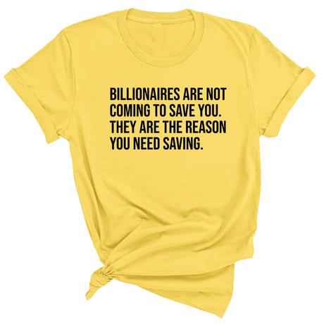 Billionaires are not coming to save you. They are the reason you need saving Unisex Tee-T-Shirt-The Original God Ain't Petty But I Am