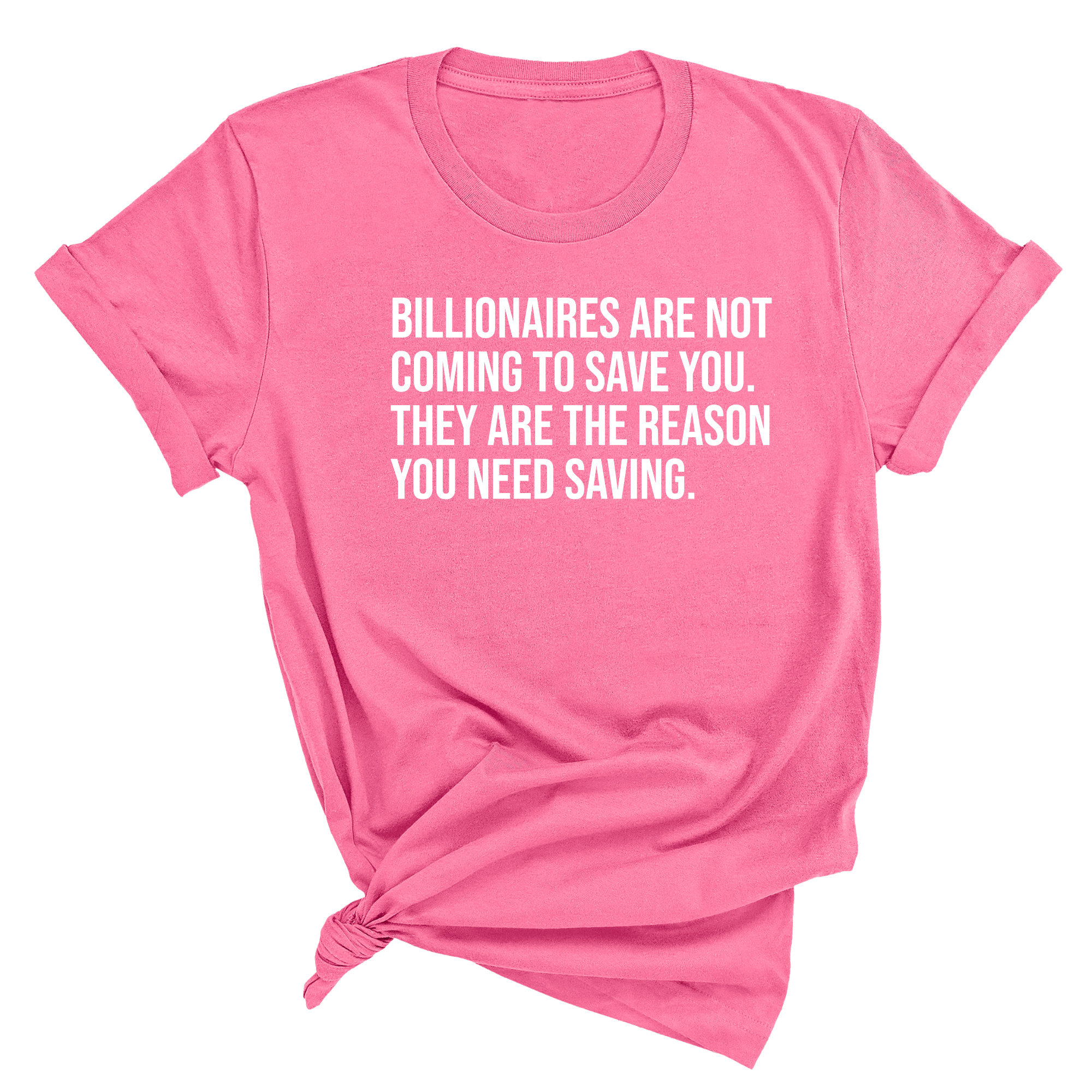 Billionaires are not coming to save you. They are the reason you need saving Unisex Tee-T-Shirt-The Original God Ain't Petty But I Am