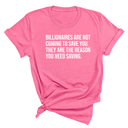 Billionaires are not coming to save you. They are the reason you need saving Unisex Tee-T-Shirt-The Original God Ain't Petty But I Am