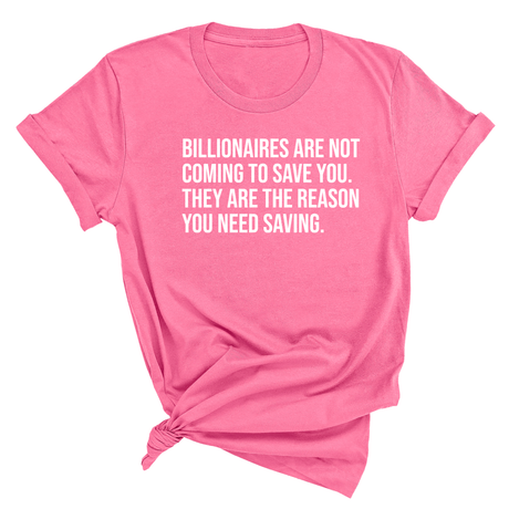 Billionaires are not coming to save you. They are the reason you need saving Unisex Tee-T-Shirt-The Original God Ain't Petty But I Am