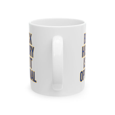 Black History is Not Optional Month Mug 11oz (Blue & Gold)-Mug-The Original God Ain't Petty But I Am