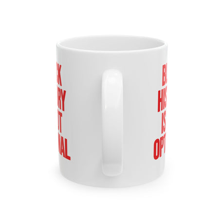 Black History is Not Optional Month Mug 11oz (White & Red)-Mug-The Original God Ain't Petty But I Am
