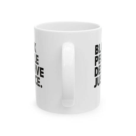Black People Deserve Justice Mug 11oz (White & Black)-Mug-The Original God Ain't Petty But I Am