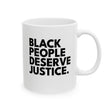 Black People Deserve Justice Mug 11oz (White & Black)-Mug-The Original God Ain't Petty But I Am