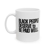 Black People Deserve to Be Paid Well Mug 11oz (White & Black)-Mug-The Original God Ain't Petty But I Am