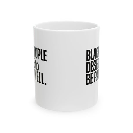 Black People Deserve to Be Paid Well Mug 11oz (White & Black)-Mug-The Original God Ain't Petty But I Am