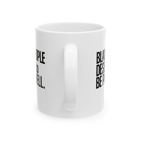 Black People Deserve to Be Paid Well Mug 11oz (White & Black)-Mug-The Original God Ain't Petty But I Am