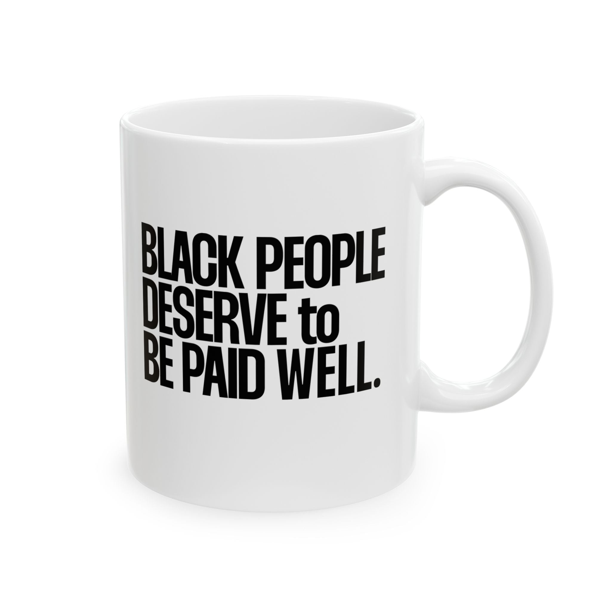 Black People Deserve to Be Paid Well Mug 11oz (White & Black)-Mug-The Original God Ain't Petty But I Am