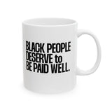 Black People Deserve to Be Paid Well Mug 11oz (White & Black)-Mug-The Original God Ain't Petty But I Am