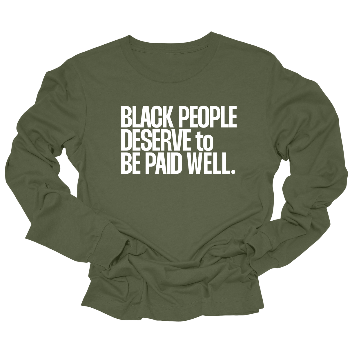 Black People Deserve to Be Paid Well Unisex Long Sleeved Tee-Long Sleeved T-Shirt-The Original God Ain't Petty But I Am