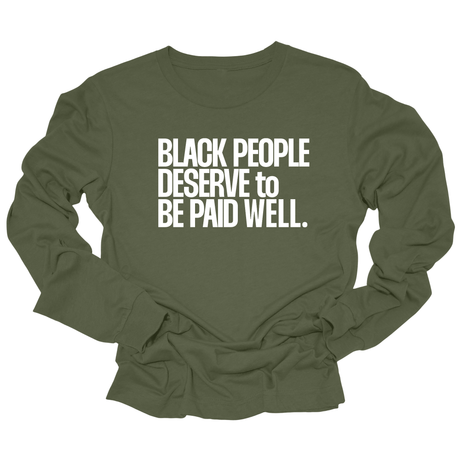 Black People Deserve to Be Paid Well Unisex Long Sleeved Tee-Long Sleeved T-Shirt-The Original God Ain't Petty But I Am