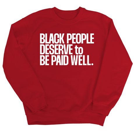 Black People Deserve to Be Paid Well Unisex Sweatshirt-Sweatshirt-The Original God Ain't Petty But I Am