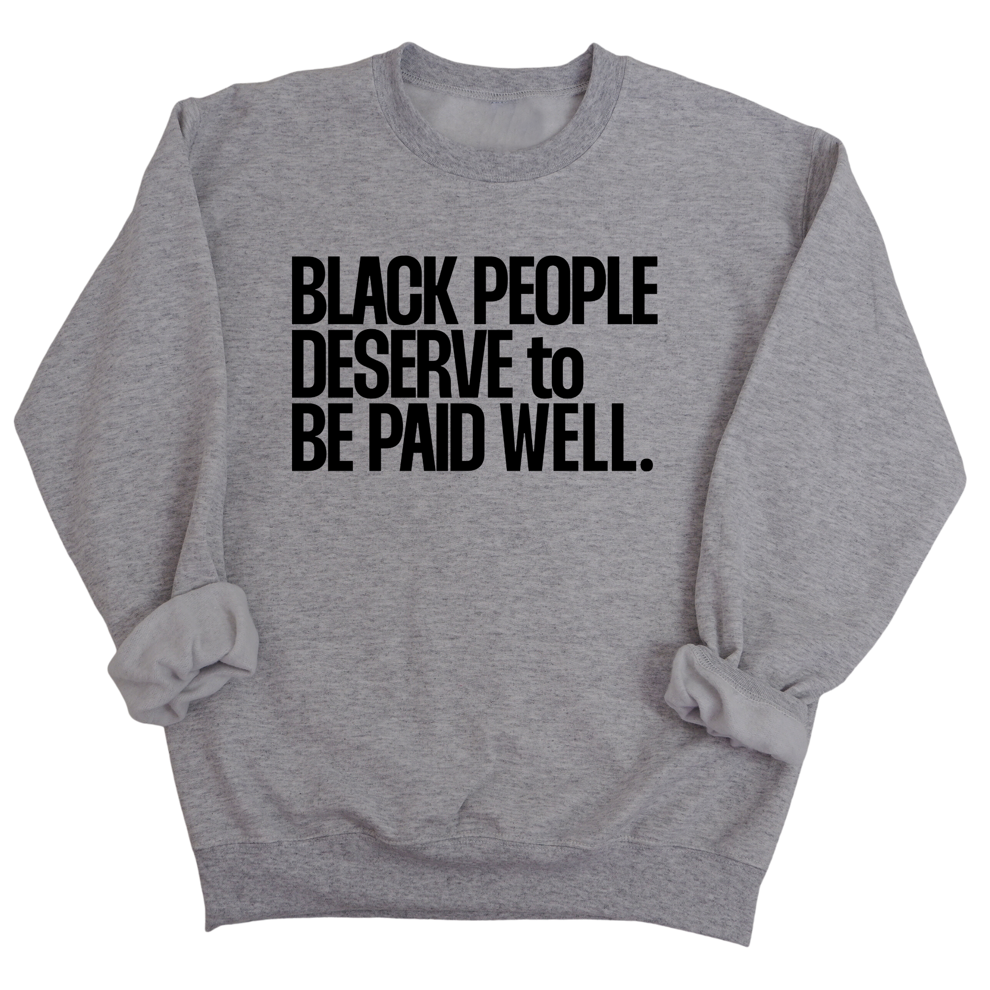 Black People Deserve to Be Paid Well Unisex Sweatshirt-Sweatshirt-The Original God Ain't Petty But I Am