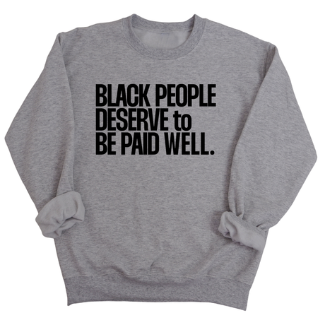 Black People Deserve to Be Paid Well Unisex Sweatshirt-Sweatshirt-The Original God Ain't Petty But I Am