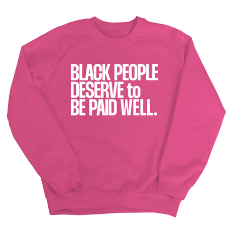 Black People Deserve to Be Paid Well Unisex Sweatshirt-Sweatshirt-The Original God Ain't Petty But I Am