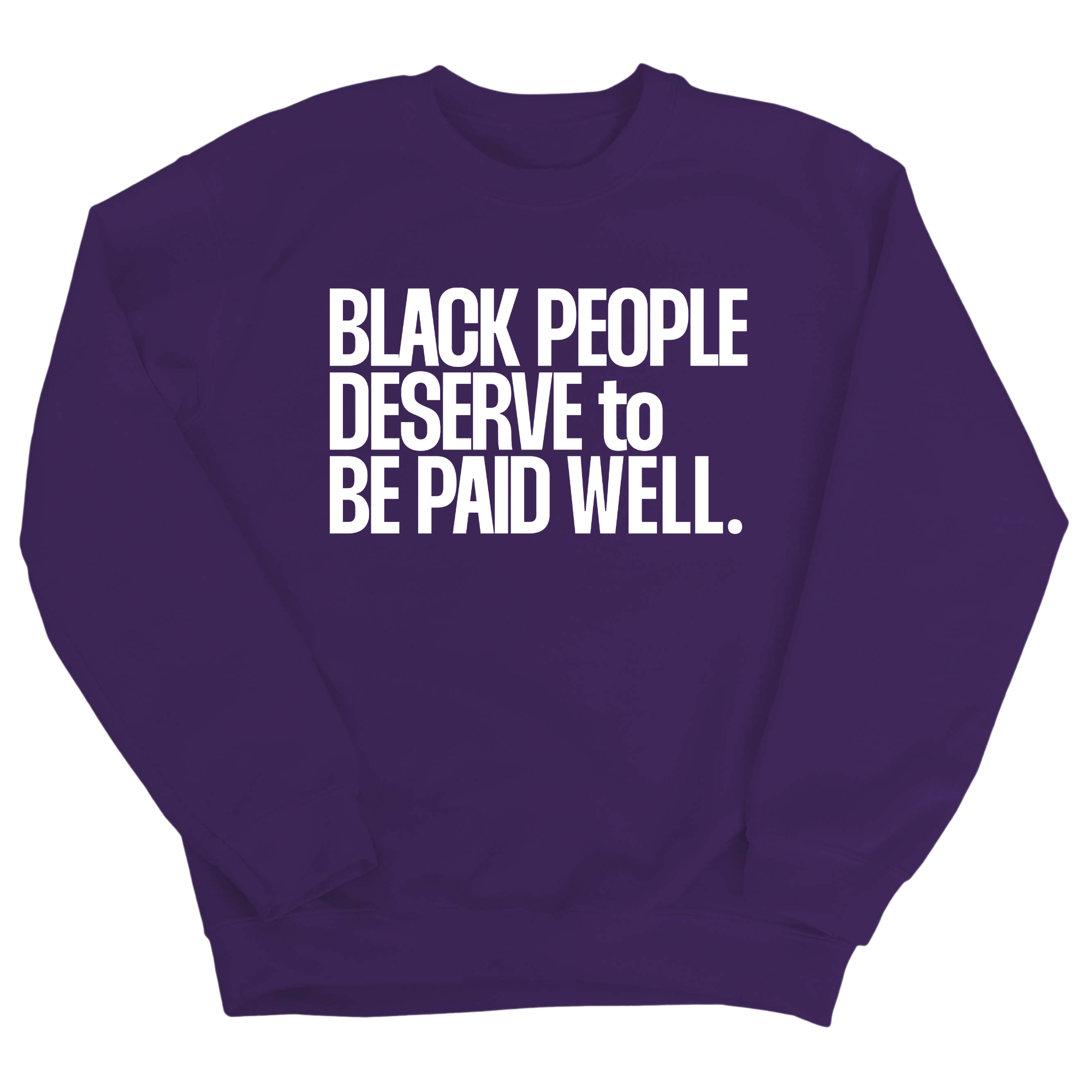 Black People Deserve to Be Paid Well Unisex Sweatshirt-Sweatshirt-The Original God Ain't Petty But I Am