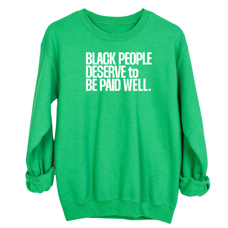 Black People Deserve to Be Paid Well Unisex Sweatshirt-Sweatshirt-The Original God Ain't Petty But I Am