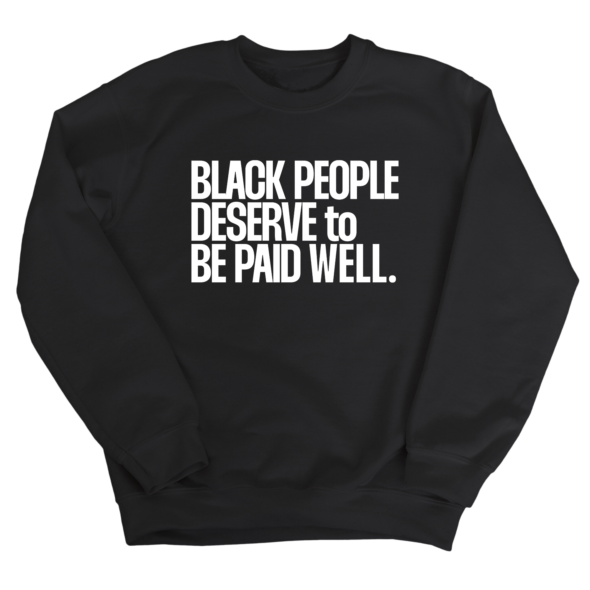 Black People Deserve to Be Paid Well Unisex Sweatshirt-Sweatshirt-The Original God Ain't Petty But I Am
