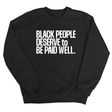 Black People Deserve to Be Paid Well Unisex Sweatshirt-Sweatshirt-The Original God Ain't Petty But I Am