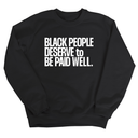 Black People Deserve to Be Paid Well Unisex Sweatshirt-Sweatshirt-The Original God Ain't Petty But I Am