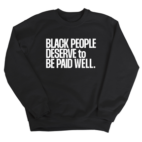 Black People Deserve to Be Paid Well Unisex Sweatshirt-Sweatshirt-The Original God Ain't Petty But I Am