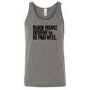 Black People Deserve to Be Paid Well Unisex Tank Top-T-Shirt-The Original God Ain't Petty But I Am