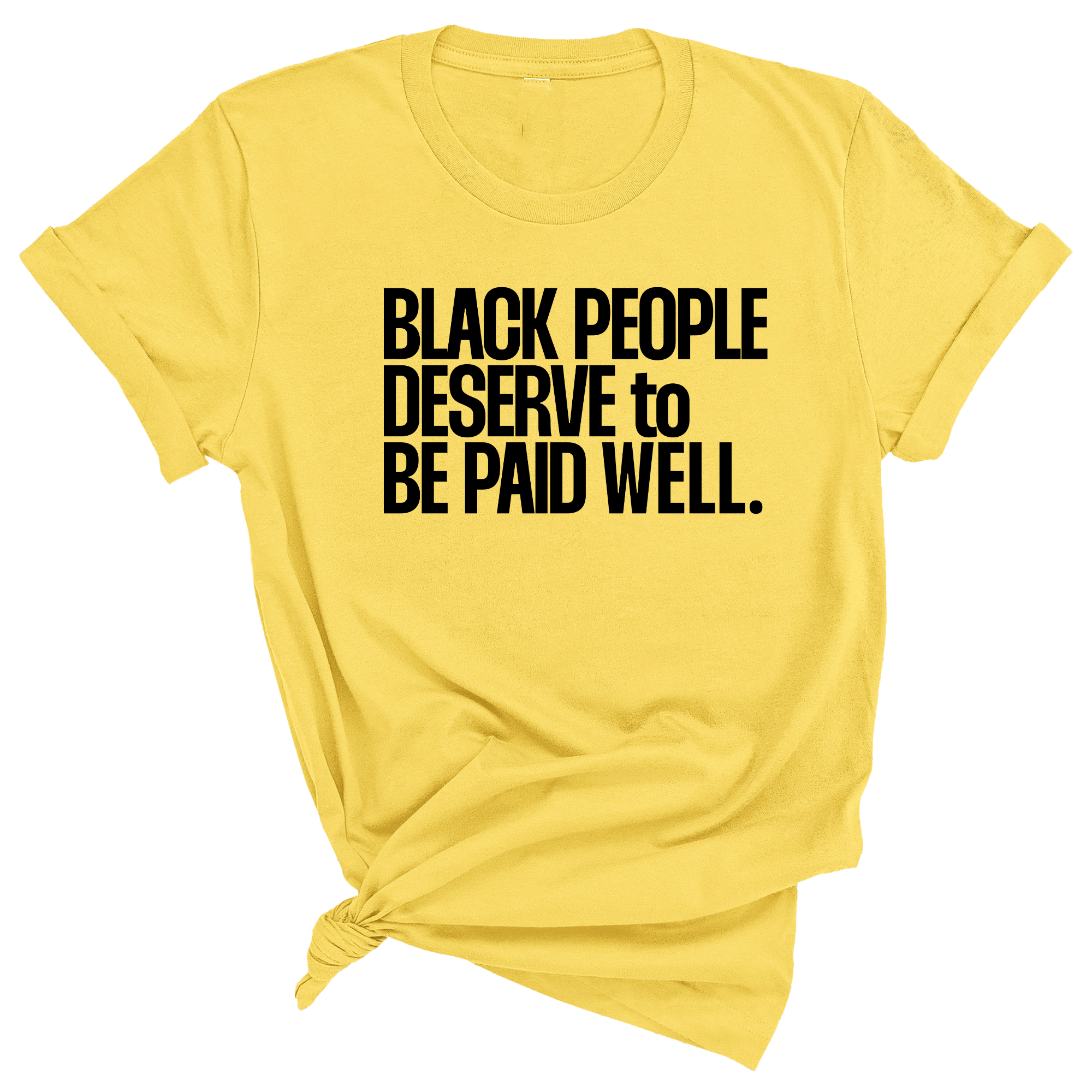 Black People Deserve to Be Paid Well Unisex Tee-T-Shirt-The Original God Ain't Petty But I Am