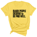 Black People Deserve to Be Paid Well Unisex Tee-T-Shirt-The Original God Ain't Petty But I Am