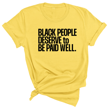 Black People Deserve to Be Paid Well Unisex Tee-T-Shirt-The Original God Ain't Petty But I Am