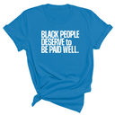 Black People Deserve to Be Paid Well Unisex Tee-T-Shirt-The Original God Ain't Petty But I Am