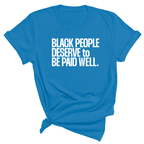 Black People Deserve to Be Paid Well Unisex Tee-T-Shirt-The Original God Ain't Petty But I Am