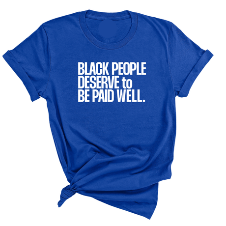 Black People Deserve to Be Paid Well Unisex Tee-T-Shirt-The Original God Ain't Petty But I Am