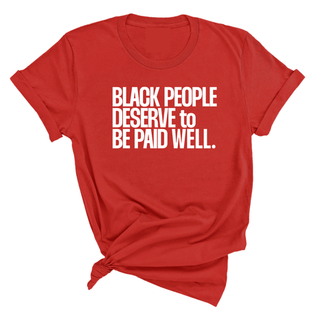 Black People Deserve to Be Paid Well Unisex Tee-T-Shirt-The Original God Ain't Petty But I Am