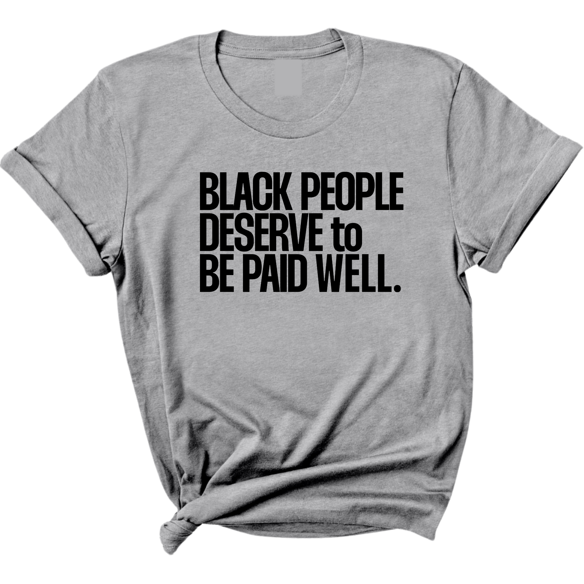 Black People Deserve to Be Paid Well Unisex Tee-T-Shirt-The Original God Ain't Petty But I Am