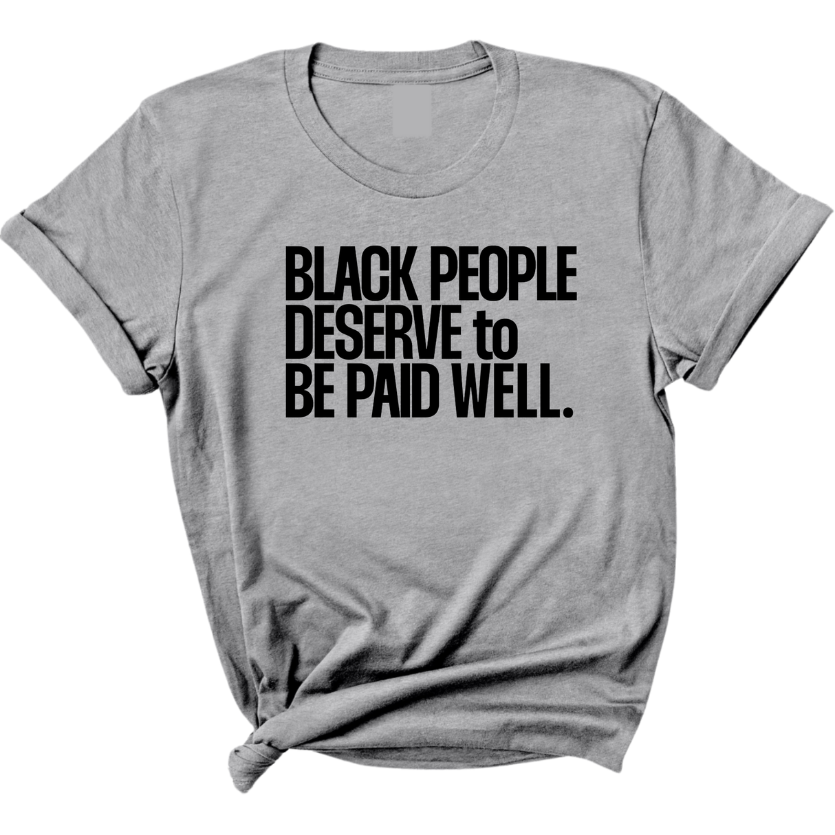 Black People Deserve to Be Paid Well Unisex Tee-T-Shirt-The Original God Ain't Petty But I Am