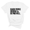 Black People Deserve to Be Paid Well Unisex Tee-T-Shirt-The Original God Ain't Petty But I Am