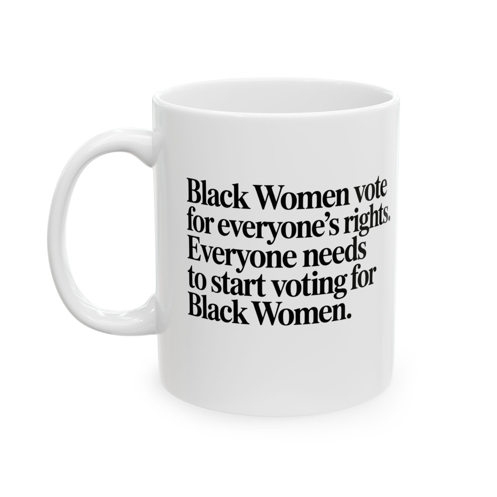 Black Women vote for everyone's rights. Everyone needs to start voting for Black Women Mug 11oz (White & Black)-Mug-The Original God Ain't Petty But I Am