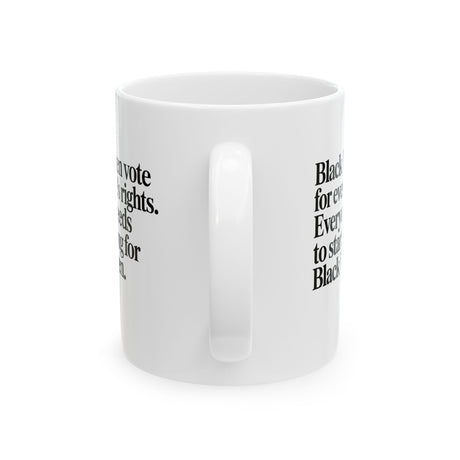 Black Women vote for everyone's rights. Everyone needs to start voting for Black Women Mug 11oz (White & Black)-Mug-The Original God Ain't Petty But I Am
