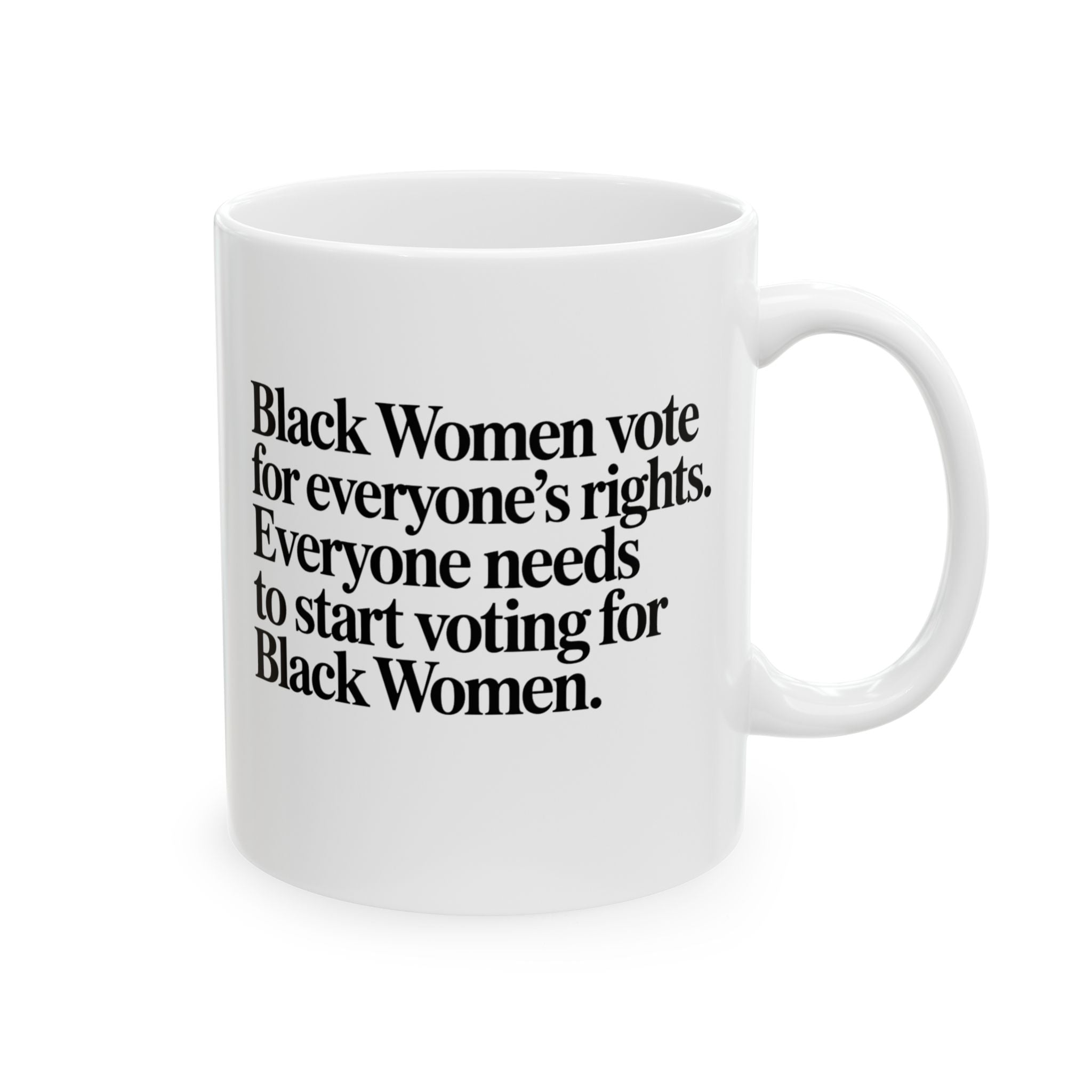 Black Women vote for everyone's rights. Everyone needs to start voting for Black Women Mug 11oz (White & Black)-Mug-The Original God Ain't Petty But I Am
