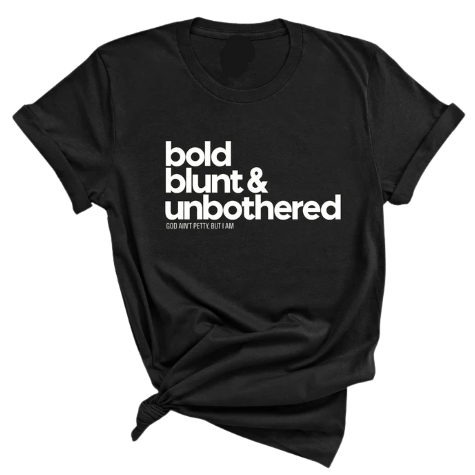 Bold Blunt & Unbothered Unisex Tee-T-Shirt-The Original God Ain't Petty But I Am