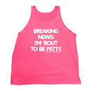 Breaking News I'm 'Bout to Be Petty Unisex Tank-T-Shirt-The Original God Ain't Petty But I Am
