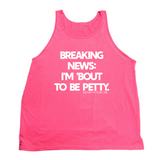 Breaking News I'm 'Bout to Be Petty Unisex Tank-T-Shirt-The Original God Ain't Petty But I Am