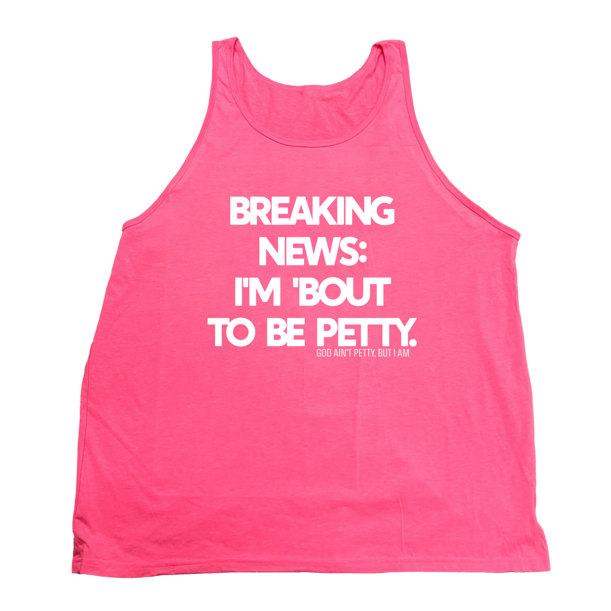 Breaking News I'm 'Bout to Be Petty Unisex Tank-T-Shirt-The Original God Ain't Petty But I Am